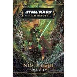 Star Wars: The High Republic: Into the Light -- Claudia Gray